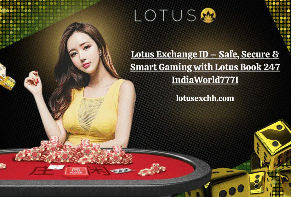 Lotus Exchange ID – Safe, Secure & Smart Gaming with Lotus Book 247 IndiaWorld777I